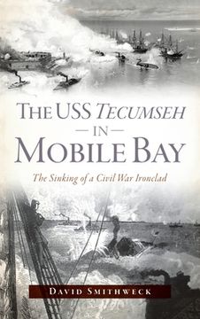portada USS Tecumseh in Mobile Bay: The Sinking of a Civil War Ironclad