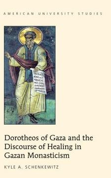 portada Dorotheos of Gaza and the Discourse of Healing in Gazan Monasticism (en Inglés)