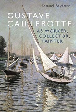 portada Gustave Caillebotte as Worker, Collector, Painter