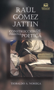 portada RAUL GOMEZ JATTIN CONSTRUCCION DE UNA PERSONA POETICA (in Spanish)