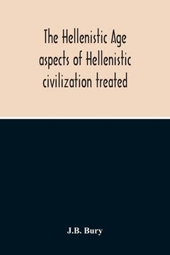 portada The Hellenistic Age; Aspects Of Hellenistic Civilization Treated (en Inglés)