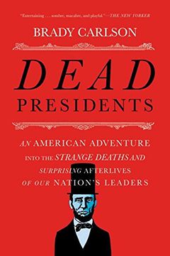 portada Dead Presidents: An American Adventure into the Strange Deaths and Surprising Afterlives of Our Nations Leaders (en Inglés)