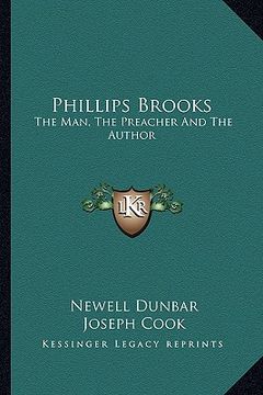 portada phillips brooks: the man, the preacher and the author (en Inglés)