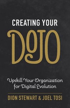 portada Creating Your Dojo: Upskill Your Organization for Digital Evolution (in English)