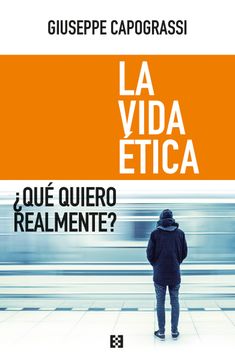 portada La Vida Ética: Qué Quiero Realmente? (in Spanish)