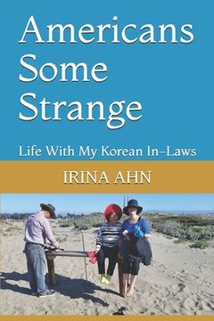portada Americans Some Strange: Life With My Korean In-Laws (en Inglés)