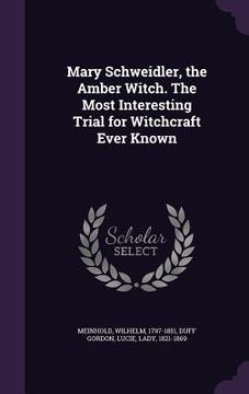 portada Mary Schweidler, the Amber Witch. The Most Interesting Trial for Witchcraft Ever Known (en Inglés)
