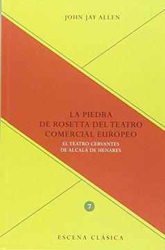 portada La Piedra de Rosetta del teatro comercial en Europa.: El teatro Cervantes de Alcalá de Henares. (Escena Clásica, 7)