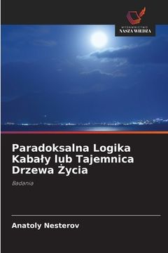 portada Paradoksalna Logika Kabaly lub Tajemnica Drzewa Życia (en Polaco)