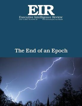 portada The End of an Epoch: Executive Intelligence Review; Volume 43, Issue 23 (en Inglés)