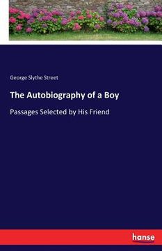 portada The Autobiography of a Boy: Passages Selected by His Friend (en Inglés)