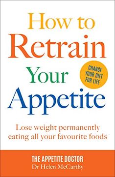 portada How to Retrain Your Appetite: Lose Weight Permanently Eating All Your Favourite Foods (en Inglés)