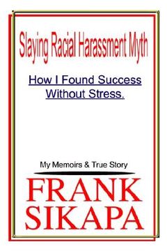 portada slaying racial harassment myth: how i found success without stress. my memoirs & true story (in English)
