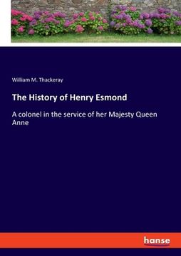 portada The History of Henry Esmond: A colonel in the service of her Majesty Queen Anne