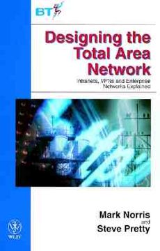 portada designing the total area network: intranets, vpn's and enterprise networks explained