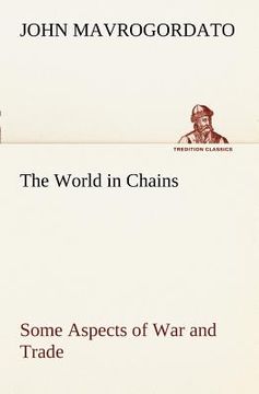 portada the world in chains some aspects of war and trade