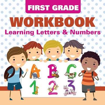 portada First Grade Workbook: Learning Letters & Numbers (in English)