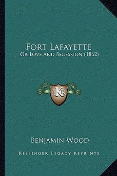 portada fort lafayette: or love and secession (1862) or love and secession (1862)