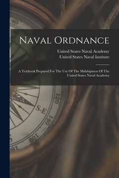 portada Naval Ordnance: A Textbook Prepared For The Use Of The Midshipmen Of The United States Naval Academy (en Inglés)