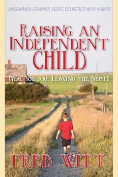 portada Raising an Independent Child (Yes, You are Leaving the Nest!) (in English)