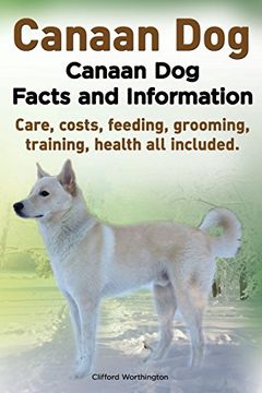 portada Canaan Dog. Canaan Dog Facts and Information. Canaan Dog Care, Costs, Feeding, Grooming, Training, Health All Included.