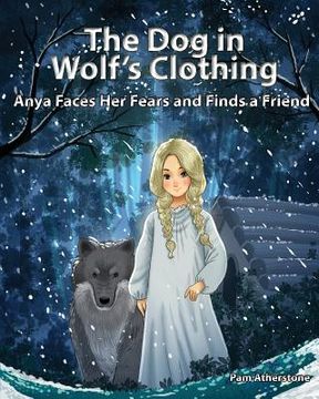 portada The Dog in Wolf's Clothing: Anya Faces her Fears and Finds a Friend (en Inglés)