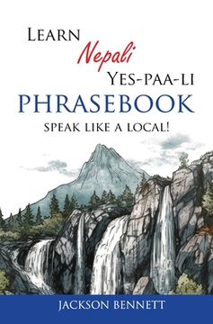 portada Learn Nepali Yes-paa-li Phrasebook: Speak like a local! (en Nepali)