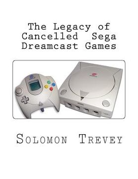 portada The Legacy of Cancelled Sega Dreamcast Games (en Inglés)