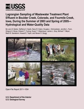 portada Lagrangian Sampling of Wastewater Treatment Plant Effluent in Boulder Creek, Colorado, and Fourmile Creek, Iowa, During the Summer of 2003 and Spring (in English)