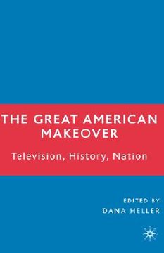 portada the great american makeover: television, history, nation (en Inglés)
