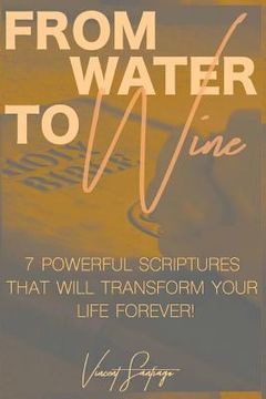 portada From Water to Wine: 7 Powerful Scriptures That Will Transform Your Life Forever