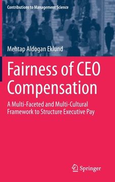 portada Fairness of CEO Compensation: A Multi-Faceted and Multi-Cultural Framework to Structure Executive Pay (en Inglés)
