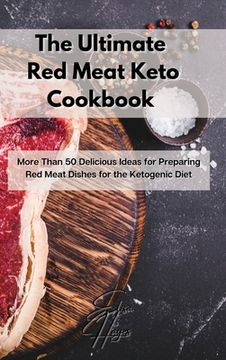 portada The Ultimate red Meat Keto Cookbook: More Than 50 Delicious Ideas for Preparing red Meat Dishes for the Ketogenic Diet (en Inglés)