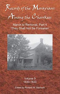 portada Records of the Moravians Among the Cherokees: Volume Nine: March to Removal, Part 4 'They Shall not be Forsaken' (en Inglés)
