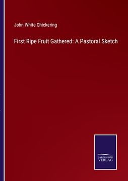 portada First Ripe Fruit Gathered: A Pastoral Sketch 