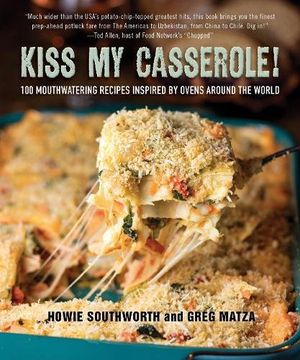 portada Kiss my Casserole! 100 Mouthwatering Recipes Inspired by Ovens Around the World (en Inglés)