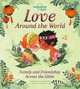 portada Love Around the World: Family and Friendship Around the World (Lonely Planet Kids) (in English)