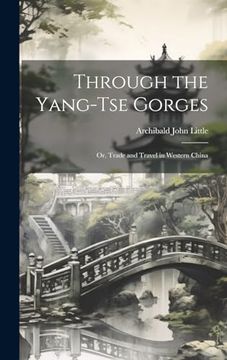 portada Through the Yang-Tse Gorges; Or, Trade and Travel in Western China (en Inglés)
