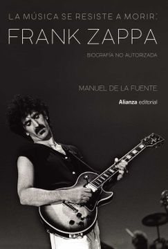 portada La Musica se Resiste a Morir: Frank Zappa. Biografia no Autorizada (Libros Singulares) (in Spanish)