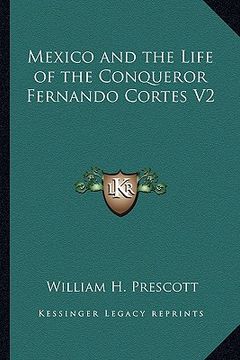 portada mexico and the life of the conqueror fernando cortes v2 (in English)
