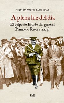 portada A Plena luz del Dia: El Golpe de Estado del General Primo de Rive ra (1923)