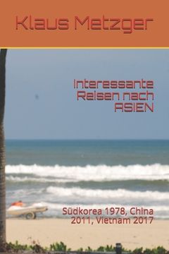 portada Interessante Reisen nach ASIEN: Südkorea 1978, China 2011, Vietnam 2017 (en Alemán)