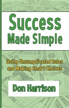 portada Success Made Simple: Using Uncomplicated Rules and Making Smart Choices (en Inglés)