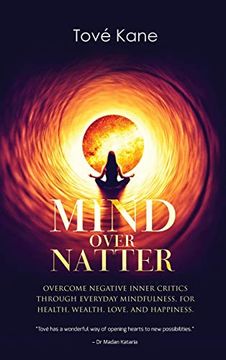 portada Mind Over Natter: Overcome Negative Inner Critics Through Everyday Mindfulness, for Health, Wealth, Love, and Happiness. 