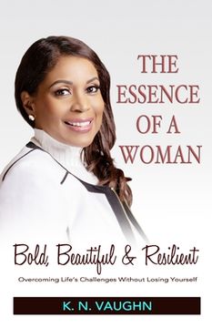 portada The Essence of a Woman: Bold, Beautiful and Resilient (en Inglés)