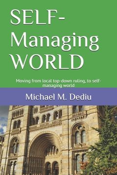 portada SELF-Managing WORLD: Moving from local top-down ruling, to self-managing world (en Inglés)