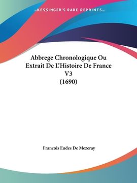 portada Abbrege Chronologique Ou Extrait De L'Histoire De France V3 (1690) (en Francés)