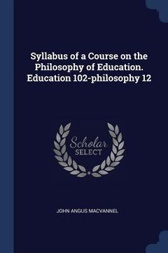 portada Syllabus of a Course on the Philosophy of Education. Education 102-philosophy 12 (in English)