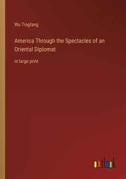 portada America Through the Spectacles of an Oriental Diplomat: in large print (in English)