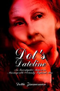 portada dot's dateline: an investigative report on marriage-able obviously mythical men (en Inglés)